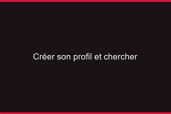 Créer son profil et chercher