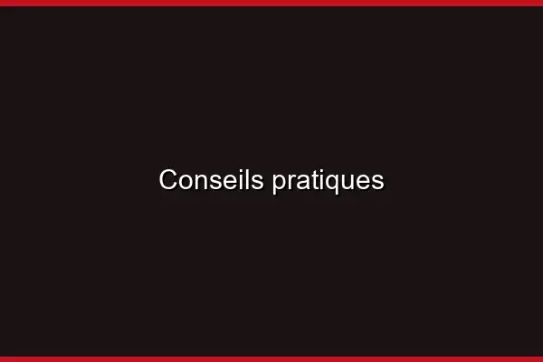 Conseils pratiques