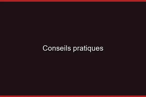Conseils pratiques