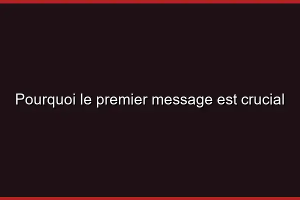 Pourquoi le premier message est crucial