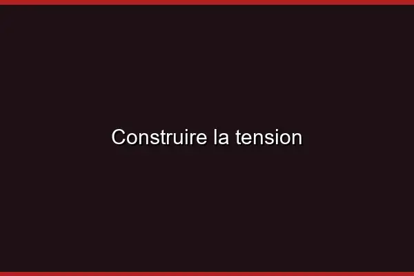 Construire la tension