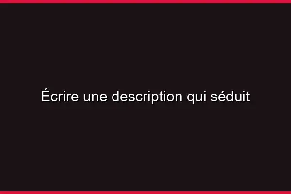 Écrire une description qui séduit