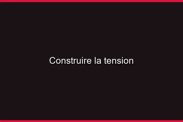 Construire la tension