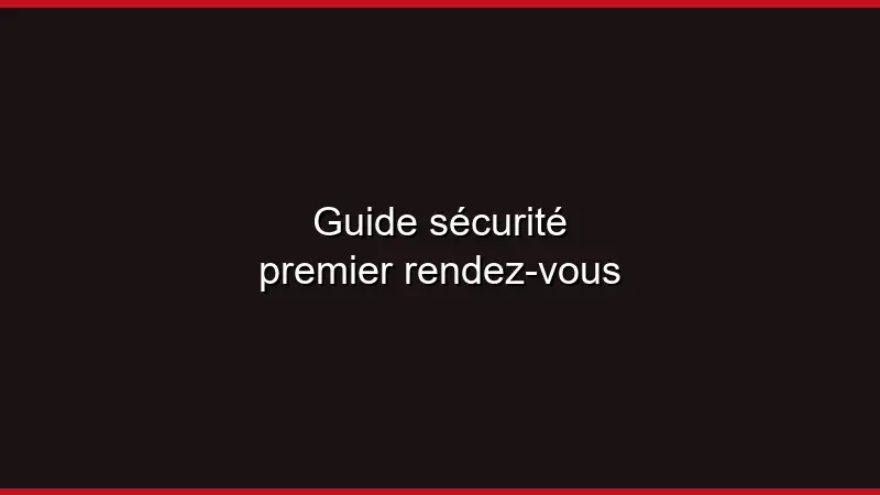 Guide sécurité premier rendez-vous