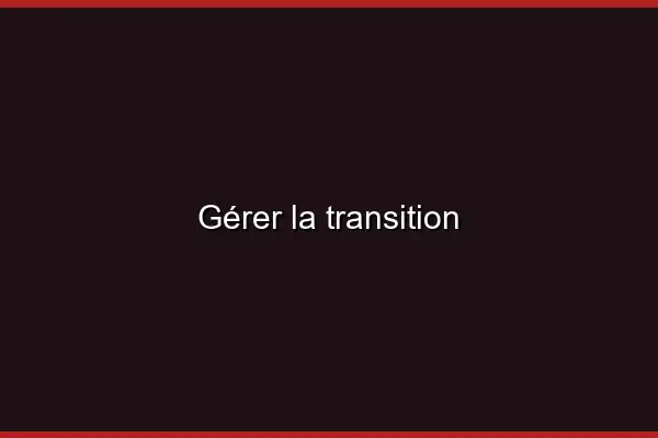 Gérer la transition