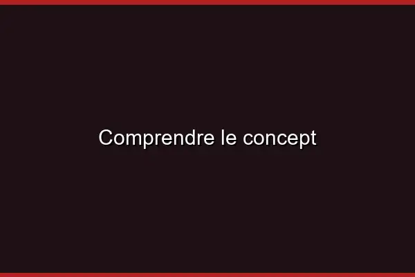 Comprendre le concept