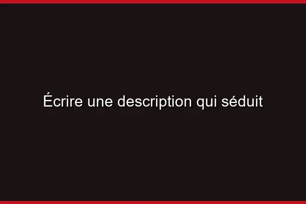 Écrire une description qui séduit