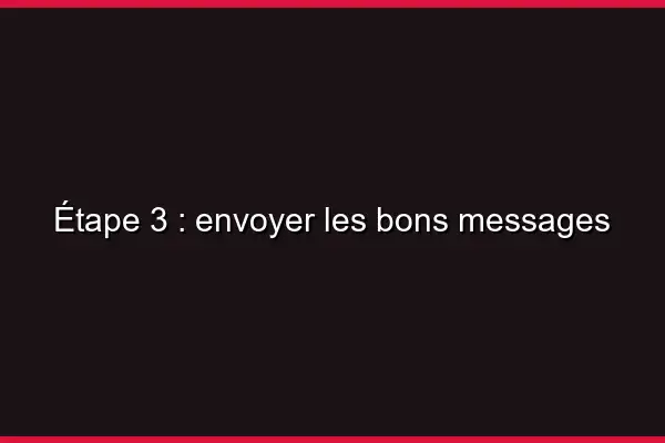 Étape 3 : envoyer les bons messages