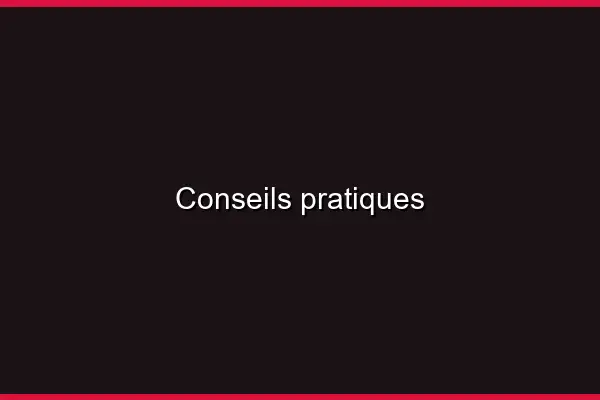 Conseils pratiques