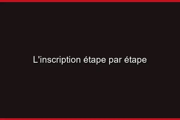 L'inscription étape par étape