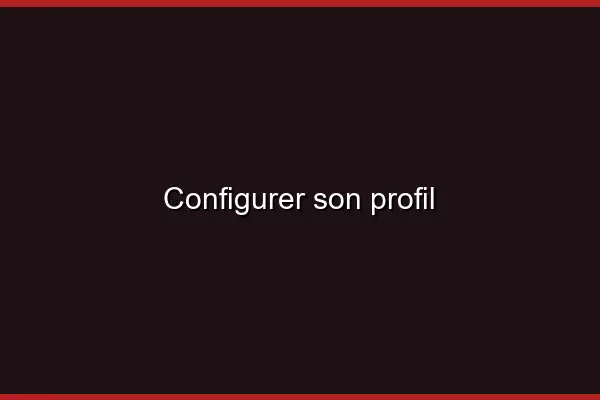 Configurer son profil